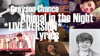 Greyson Chance-Animal in the Night Lyrics *LIVE VERSION*