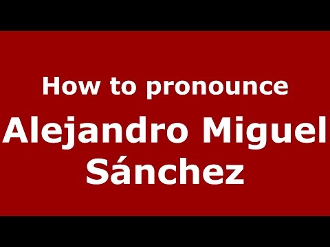 How to pronounce Alejandro Miguel Sánchez (Argentine Spanish/Argentina) - PronounceNames.com