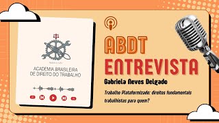 ABDT Entrevista - Ep 19: Trabalho Plataformizado: direitos fundamentais trabalhistas para quem?