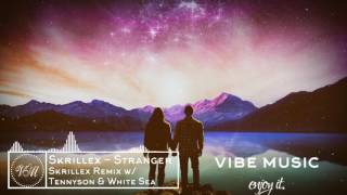 Skrillex - Stranger (Skrillex Remix with Tennyson &amp; White Sea)