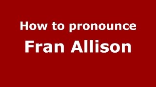 How to pronounce Fran Allison