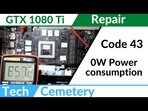 Nvidia GTX 1080 Ti Repair - Code 43, 0W Power Consumption