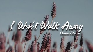 I Won&#39;t Walk Away | Shawna Edwards | Lyric Video