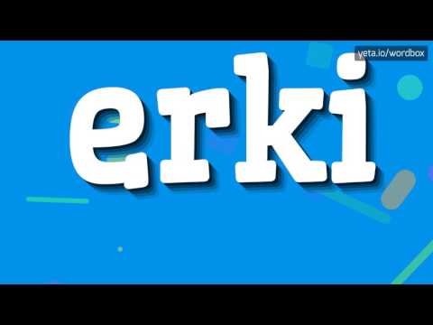 ERKI - HOW TO PRONOUNCE IT!?