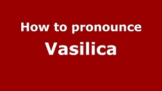 How to pronounce Vasilica