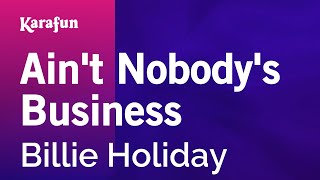 Karaoke Ain&#39;t Nobody&#39;s Business - Billie Holiday *