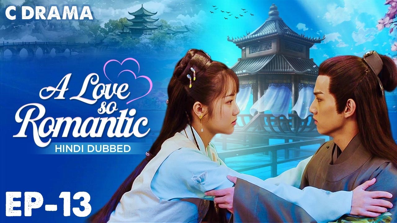 A Love So Romantic – Ep #13 | Hindi Dubbed C Drama | Eng Sub | Chinese Love & Romantic Web Series