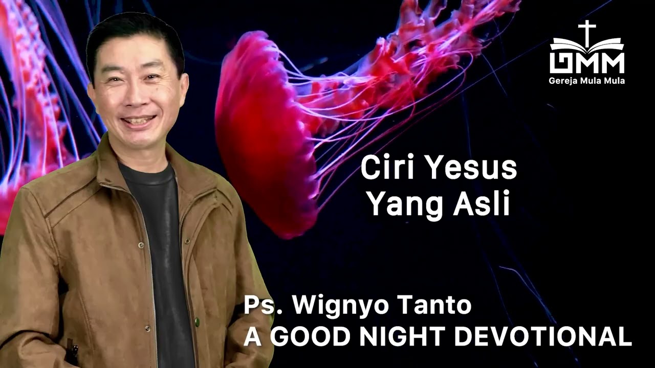 a Good Night Devotional | Ciri Yesus Yang Asli | Ps. Wignyo Tanto