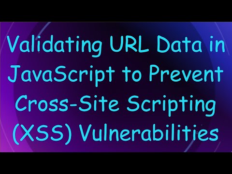 Validating URL Data in JavaScript to Prevent Cross-Site Scripting (XSS) Vulnerabilities