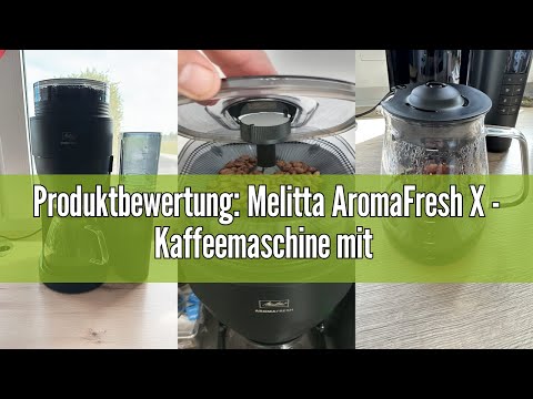 Produktbewertung: Melitta AromaFresh X - Kaffeemaschine mit Mahlwerk, Filterkaffeemaschine mit Glask