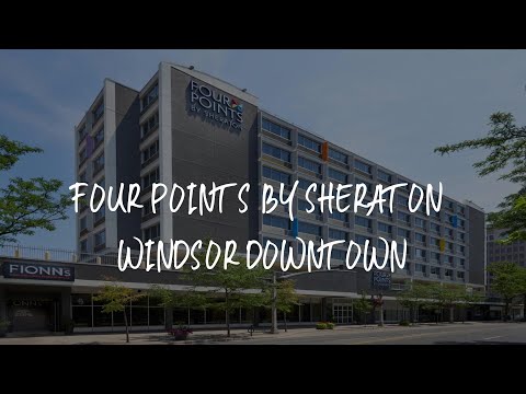 Four Points by Sheraton Windsor Downtown Review - Windsor , Canada