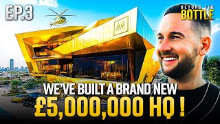 We Built a £5 MILLION HQ | Beyond The Bottle - Episode 3