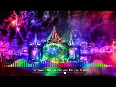 Hardwell - Ragga Vs Lean On Vs Havana