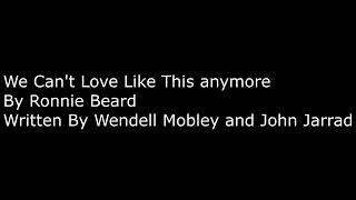 We Can't Love Like this Anymore By Ronnie Beard