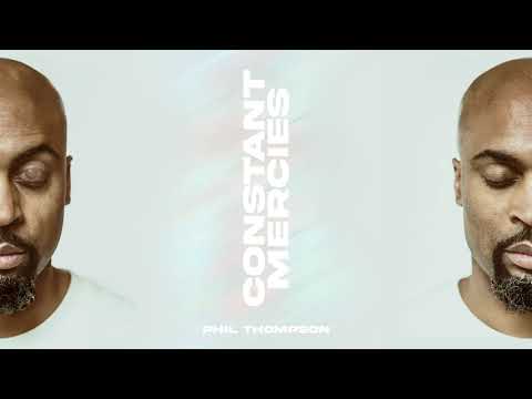 Constant Mercies - Phil Thompson (Official Audio Video)