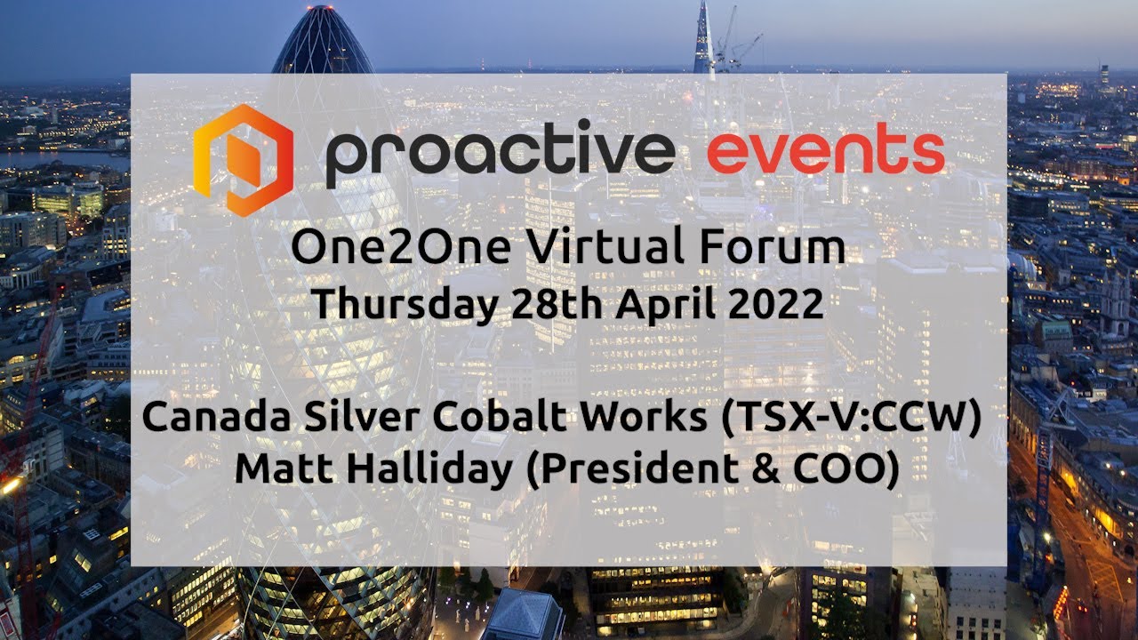 Canada Silver Cobalt Works Inc (TSX-V:CCW) Proactive One2One Virtual Forum - 28th April 2022