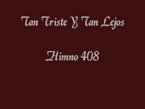 Tan Triste y Tan Lejos Himno 408.wmv