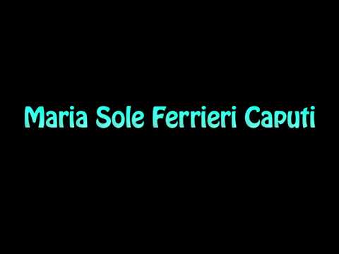 Learn How To Pronounce Maria Sole Ferrieri Caputi
