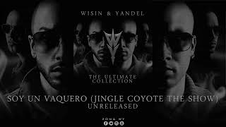 Wisin &amp; Yandel - Soy Un Vaquero (Jingle Coyote The Show)