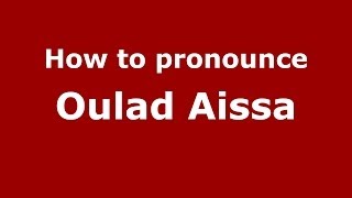 How to pronounce Oulad Aissa