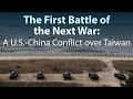 The First Battle of the Next War: A US-China Conflict over Taiwan