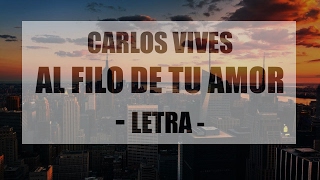 Carlos Vives - Al filo de tu amor (letra)