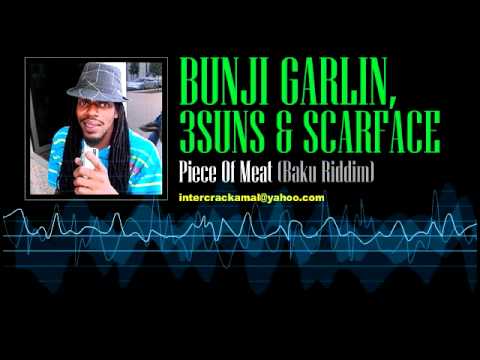 Bunji Garlin, 3suns & Scarface - Piece Of Meat (Baku Riddim)