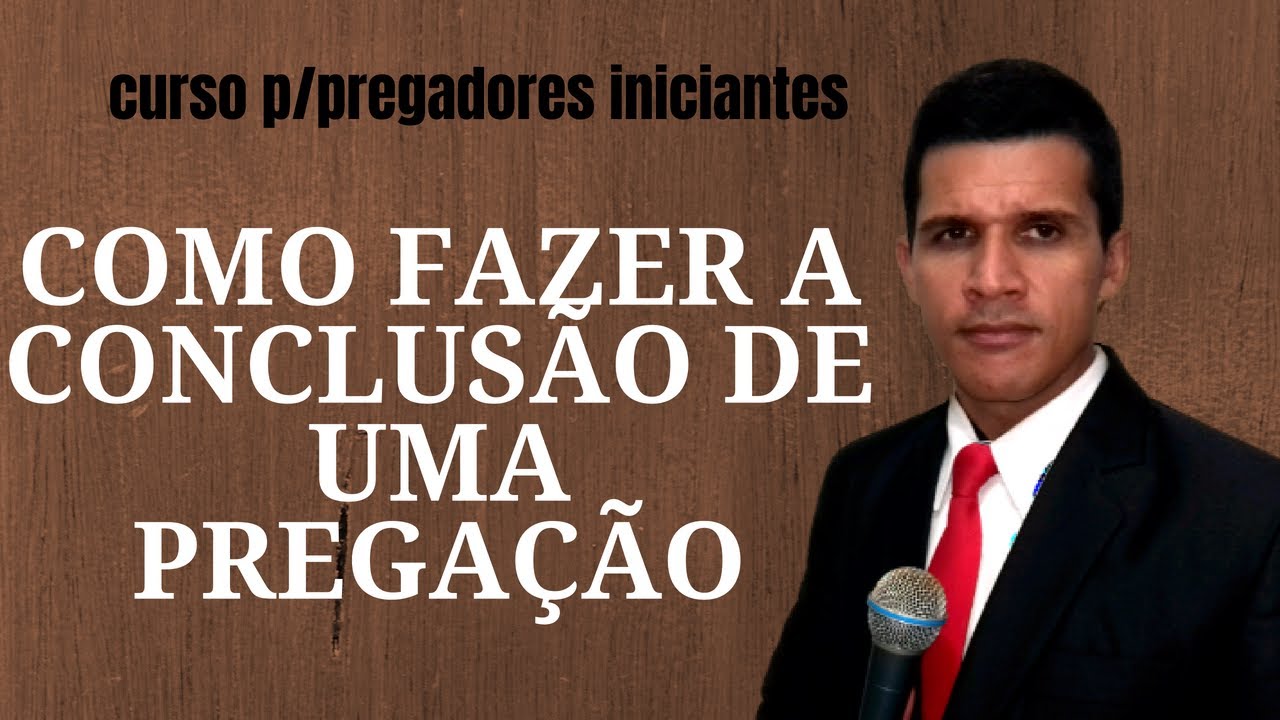 COMO FAZER UMA CONCLUSÃO DE PREGAÇÃO