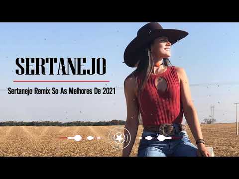 Top Sertanejo Remix 2021 - Sertanejo Remix 2021 As Melhores - Mix Pancadao Sertanejo 2021