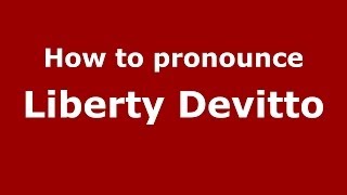 How to pronounce Liberty Devitto