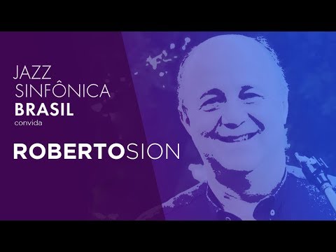 Jazz Sinfônica Brasil convida Roberto Sion | 13/01/2019