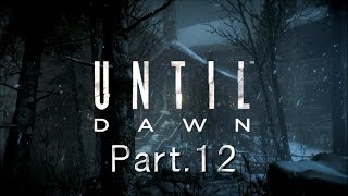 【UNTIL DAWN  惨劇の山荘 】 実況プレイ Part.12