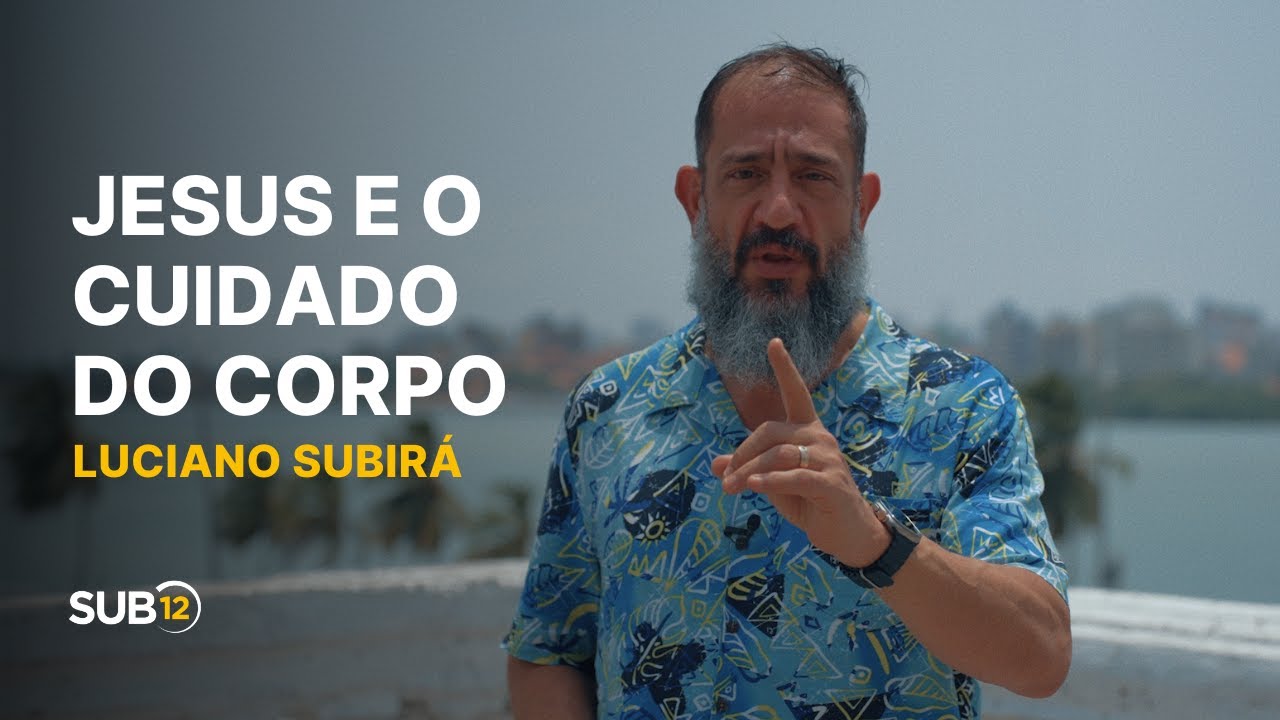 Luciano Subirá - JESUS E O CUIDADO DO CORPO | SUB12
