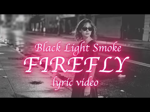 Black Light Smoke - Firefly (Lyric Video)