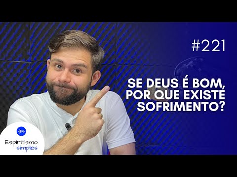 Simple Spiritism Podcast #221 - If God is good, why is there suffering?