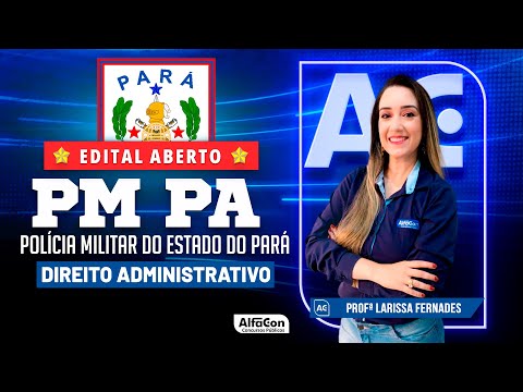 Concurso PM PA 2023 - Aula de Direito Administrativo - Edital Aberto - AlfaCon