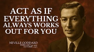 🎙️ ACT AS IF EVERYTHING ALWAYS WORKS OUT FOR YOU | Neville Goddard Style Manifestation Speech
