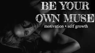 BE YOUR OWN MUSE: Looking Within (Or In The Mirror!) For Inspiration | Motivation | Growth