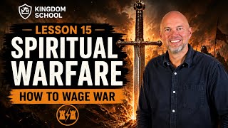 SPIRITUAL WARFARE—HOW TO WAGE WAR | Kingdom School Lesson 15