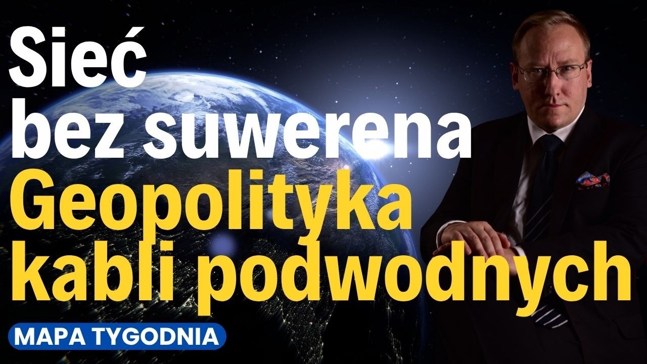 Sieć bez suwerena: geopolityka kabli podmorskich [Mapa Tygodnia]