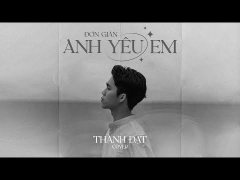 ĐƠN GIẢN ANH YÊU EM (MV Lyrics) || THÀNH ĐẠT COVER | Nhạc buồn tâm trạng Hot Tiktok hay nhất 2023