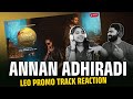 Annan Adhiradi LEO Promo Track Reaction Ahimsa Entertainment Thalapathyvijay Leo