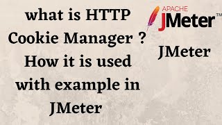 what is HTTP Cookie Manager  How it is used with example in JMeter