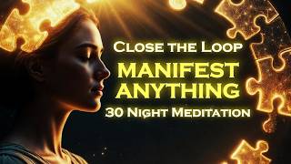 Close the Loop ~ MANIFEST ANYTHING ~ Listen for 30 Nights Sleep Meditation