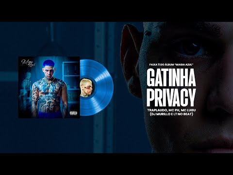 GATINHA PRIVACY - Traplaudo, MC PH e MC Lugu (Magia Azul - Faixa 11) DJ Murillo e LT no Beat