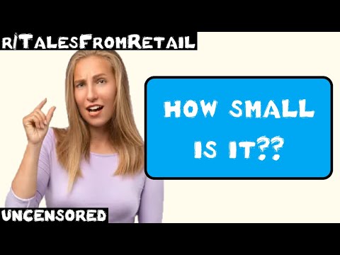 r/TalesFromRetail | Ep. 34 | "HOW SMALL is it?"