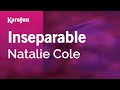 Inseparable - Natalie Cole | Karaoke Version | KaraFun