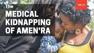 The Medical Kidnapping Of Amen&#39;Ra (Part 1/4)