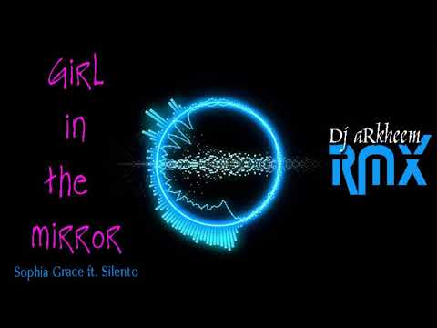 Girl In The Mirror (Dj aRkheem RMX)-Sophia Grace ft  Silento