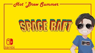 Hot 'Brew Summer #09: SPACE RAFT (2024 Raftronaut/Nami Tentou) - Switch Playthrough